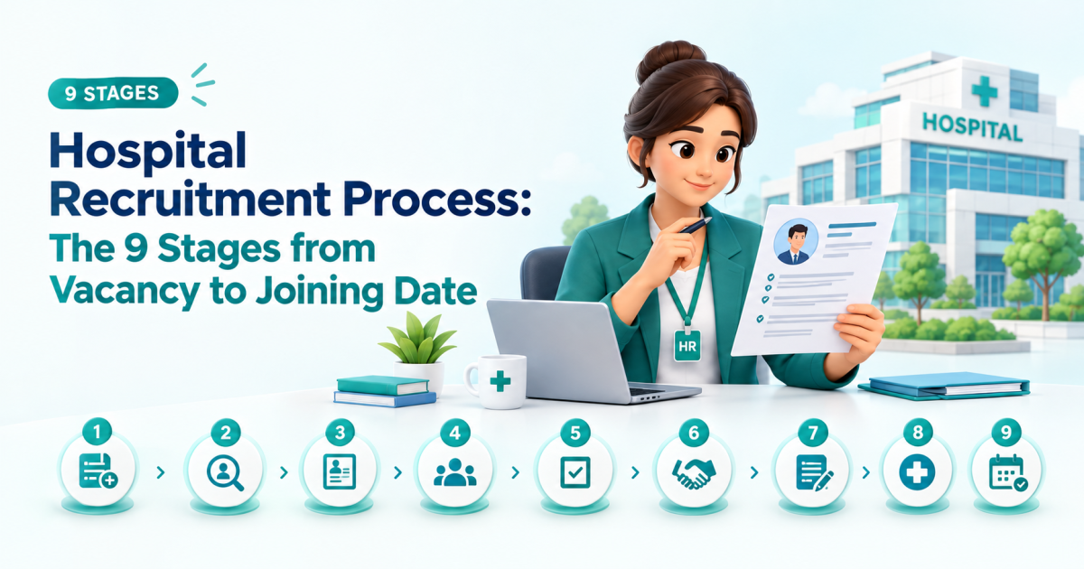 Hospital Recruitment Process: The 9 Stages from Vacancy to Joining Date