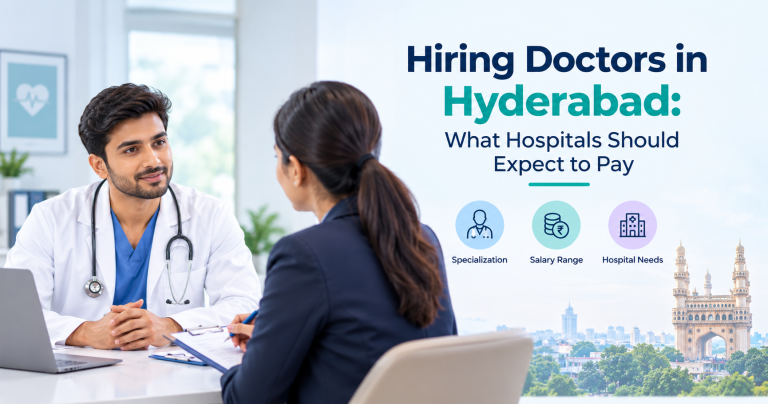 Hiring Doctors in Hyderabad: What Hospitals Should Expect to Pay