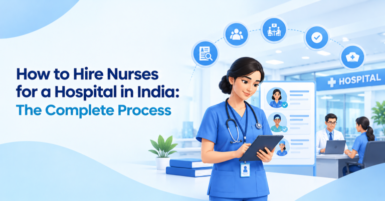 How to Hire Nurses for a Hospital in India: The Complete Process